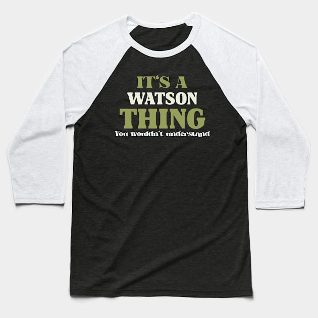 It's a Watson Thing You Wouldn't Understand Baseball T-Shirt by Insert Name Here